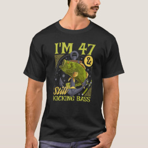 47th Birthday Fishing 47 Years Old And Still Kicki T-Shirt