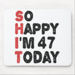47th Birthday So Happy I'm 47 Today Gift Funny Mouse Pad<br><div class="desc">sohappyim47, imhappysadtoday, birthday, giftidea, fathersday, funny, yearsold, dad, awsomegift, humour</div>