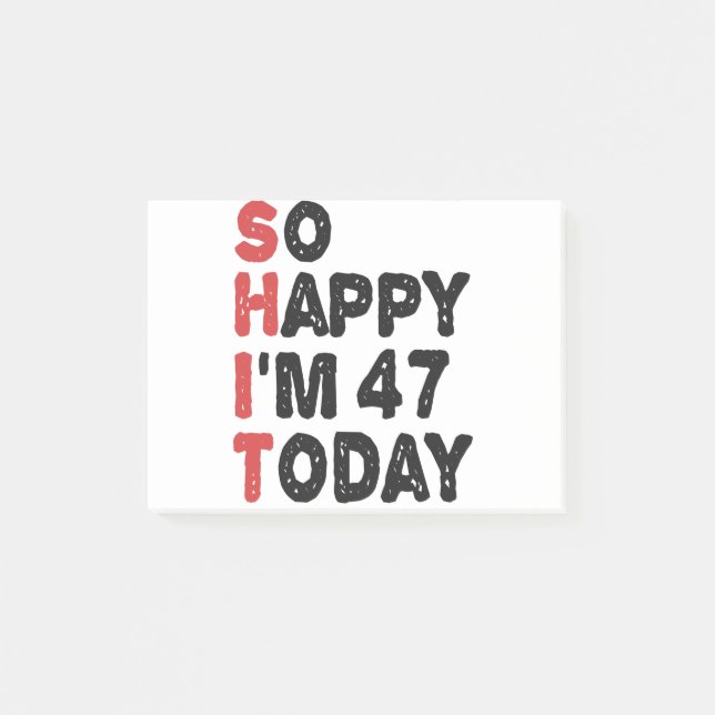47th Birthday So Happy I'm 47 Today Gift Funny Post-it Notes (Front)