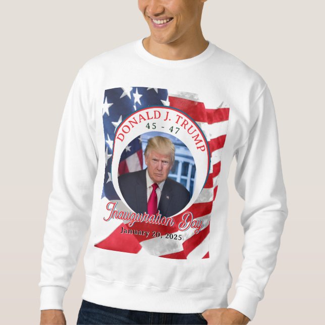 47th President Donald J. Trump Inauguration Day Sweatshirt (Front)