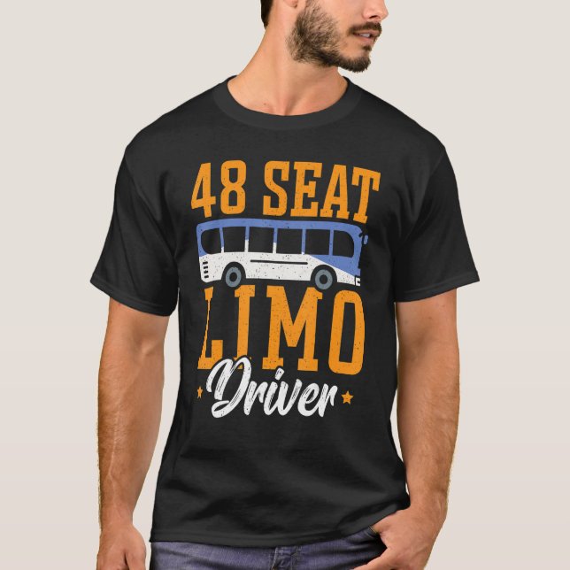 48 Seat Limo Driver Bus Driver School Bus Driver T-Shirt (Front)
