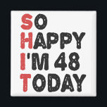 48th Birthday So Happy I'm 48 Today Gift Funny Magnet<br><div class="desc">sohappyim48, imhappysadtoday, birthday, giftidea, fathersday, funny, yearsold, dad, awsomegift, humour</div>