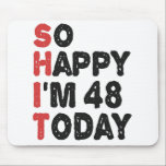 48th Birthday So Happy I'm 48 Today Gift Funny Mouse Pad<br><div class="desc">sohappyim48, imhappysadtoday, birthday, giftidea, fathersday, funny, yearsold, dad, awsomegift, humour</div>