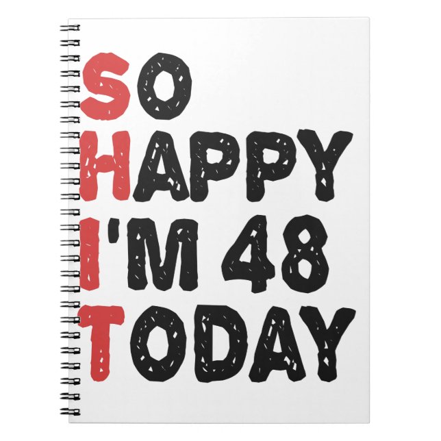 48th Birthday So Happy I'm 48 Today Gift Funny Notebook (Front)