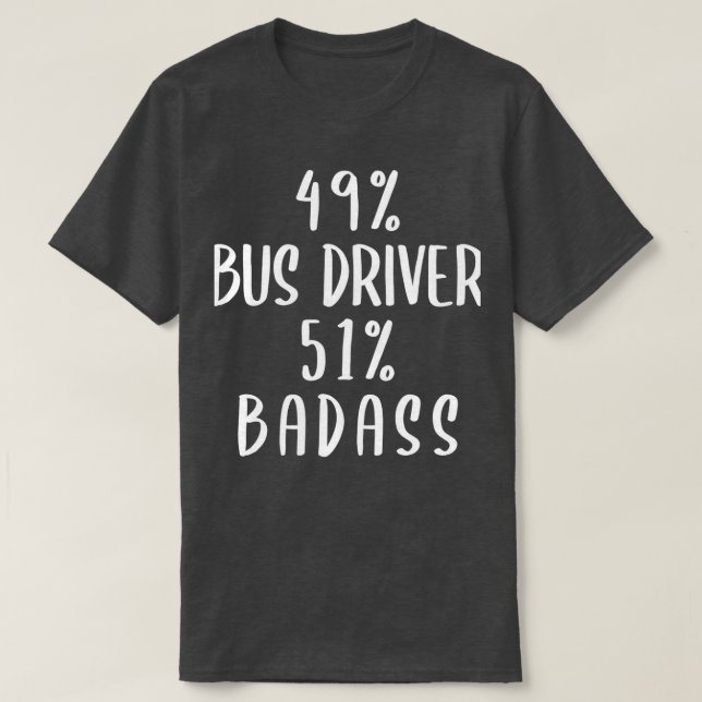 49 Bus Driver 51 Badass T-Shirt (Design Front)