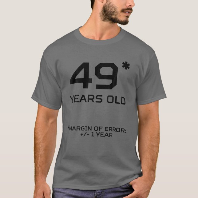 49 Years Old Margin  /- 1 Year Funny 50Th Birthday T-Shirt (Front)