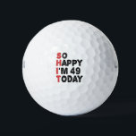 49th Birthday So Happy I'm 49 Today Gift Funny Golf Balls<br><div class="desc">sohappyim49, imhappysadtoday, birthday, giftidea, fathersday, funny, yearsold, dad, awsomegift, humour</div>
