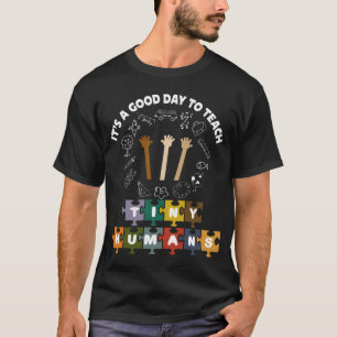 4/4, It's A Good Day To Teach Tiny Humans, Teacher T-Shirt