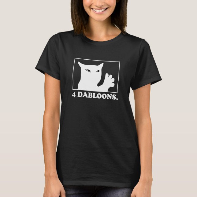 4 dabloons  4 doubloons  4 dabloons cat T-Shirt (Front)
