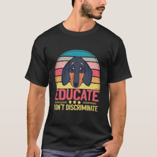 4 Educate Don't Discriminate Vintage - Dachshund l T-Shirt