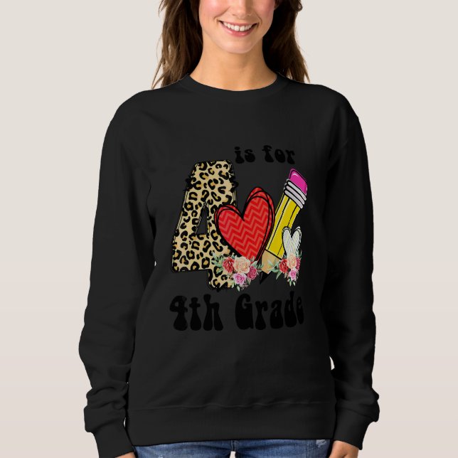 4 Is For 4th Grade Teacher Leopard Back To School  Sweatshirt (Front)