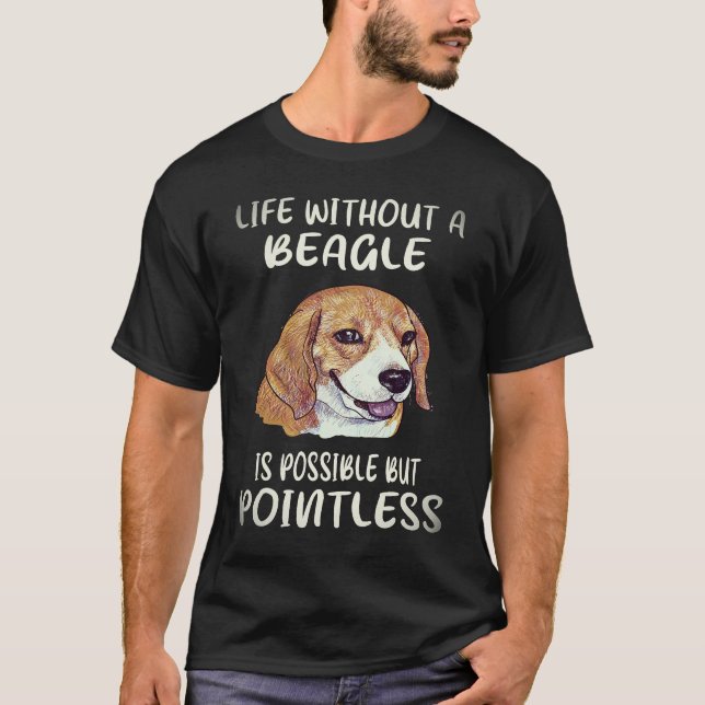 4 Life Without A Beagle T-Shirt (Front)