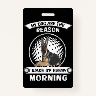4 My Dogs Are The Reason I Wake Up Every Morning ID Badge