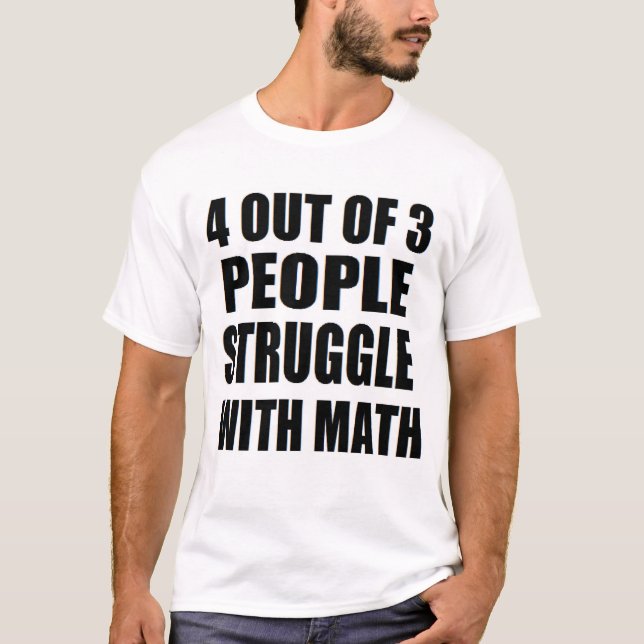 4 Of 3 People Struggle with Math nerd funny T-Shirt (Front)
