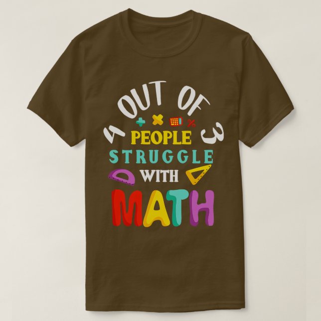 4 Out of 3 People Struggle With Math T-Shirt (Design Front)