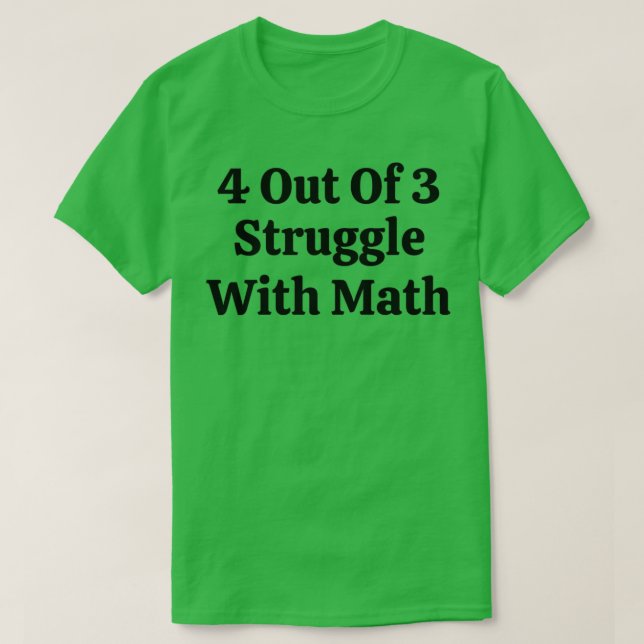 4 Out Of 3 Struggle With Math Funny Math T-Shirt (Design Front)