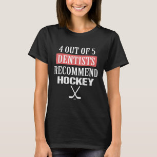 4 Out Of 5 Dentists Recommend Hockey Funny Ice Hoc T-Shirt