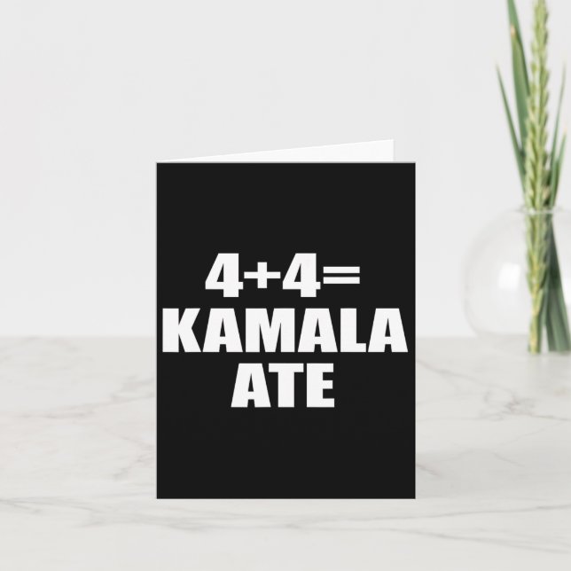 4 Plus 4 Equal Kamala Ate Vote Kamala Funny Saying Card (Front)