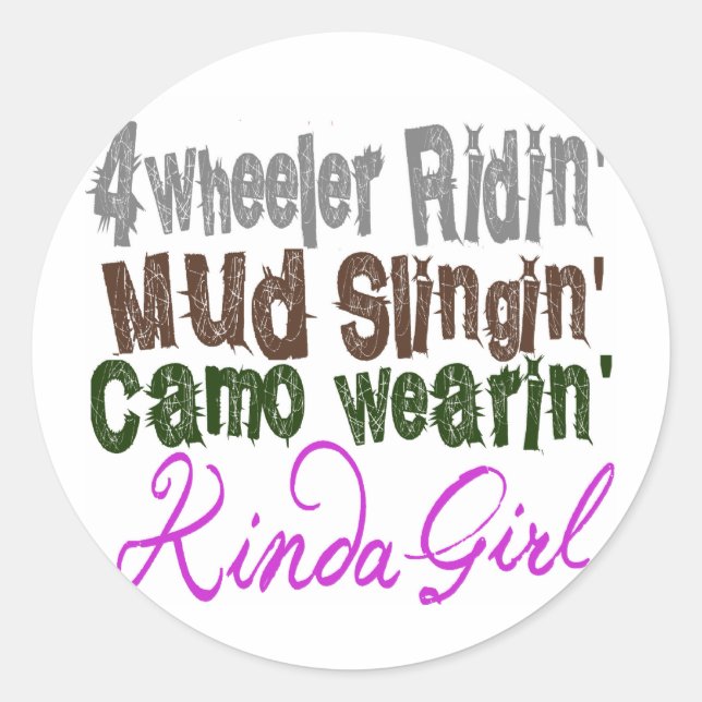 4 wheeler ridin mud slingin camo wearin kinda girl classic round sticker (Front)