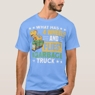 4 WHEELS AND FLIES A GARBAGE TRUCK Gifts T-Shirt