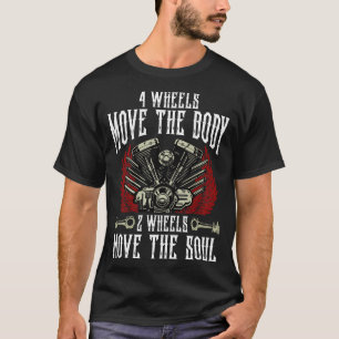 4 Wheels Move The Body 2 Wheels Move The Soul Bike T-Shirt