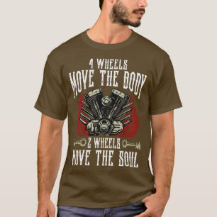 4 Wheels Move The Body 2 Wheels Move The Soul Bike T-Shirt
