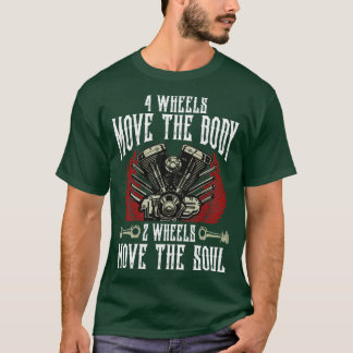 4 Wheels Move The Body 2 Wheels Move The Soul Bike T-Shirt