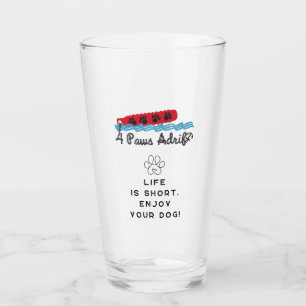 4PawsAdrift Life is short.Enjoy your dogPint Glass