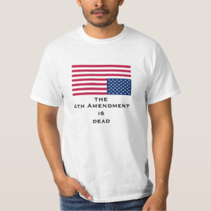 4th Amendment  is deadShirt T-Shirt