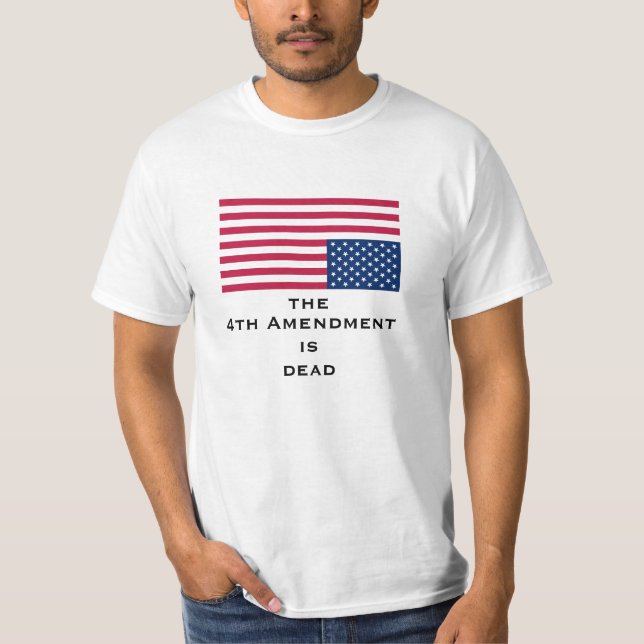 4th Amendment  is deadShirt T-Shirt (Front)