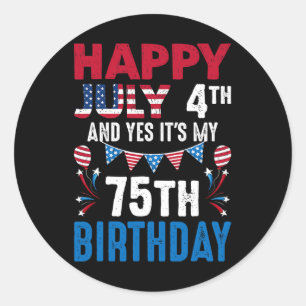 4th And Yes It's My 75th Birthday American Patriot Classic Round Sticker