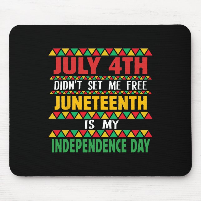4th Did't Set Me Free Juneteenth Is My Independenc Mouse Pad (Front)