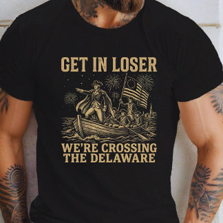 4th Get in Loser We're Crossing The Delaware T-Shirt