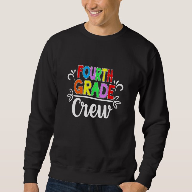 4th Grade Crew Teacher First Day Of School Team Te Sweatshirt (Front)