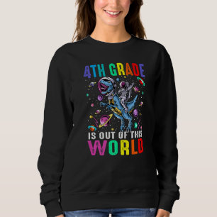 4th Grade Is Out Of This World Astronaut Dinosaur  Sweatshirt