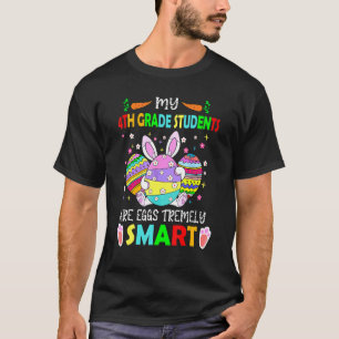 4th Grade My Students Are Egg Tremely Smart Happy T-Shirt
