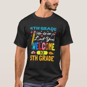 4th Grade So Last Year Welcome 5th Grade Teacher F T-Shirt
