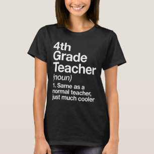4th Grade Teacher Definition Funny Ck To School Fi T-Shirt