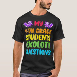 4th Grade Teacher I Aolotl Questions Cute Rainbow T-Shirt