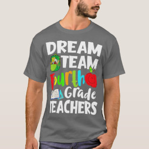 4th Grade Teachers Dream Team Fourth Grade Teacher T-Shirt