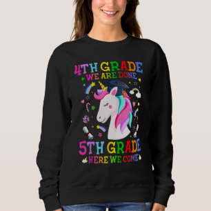 4th Grade We Are Done 5th Grade Here We Come Unico Sweatshirt