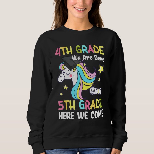 4th Grade We Are Done 5th Grade Here We Come Unico Sweatshirt (Front)