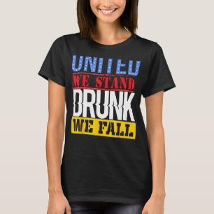 4th July American Holiday United We Stand Drunk We T-Shirt