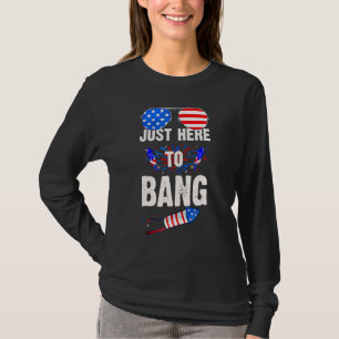 4th July Just Here To Bang Fireworks Celebrate Ind T-Shirt