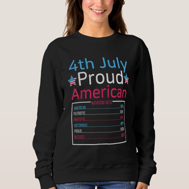 4th July Proud American Nutrition Facts Born Ameri Sweatshirt (Front)