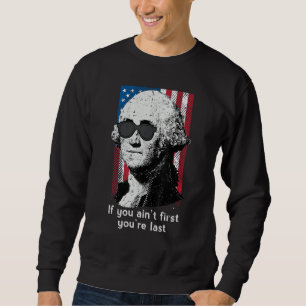 4th July Washington If You Aint First America Men  Sweatshirt
