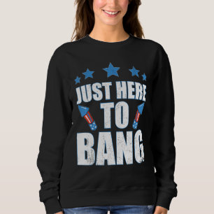 4th Of July 2023 Just Here To Bang Sweatshirt
