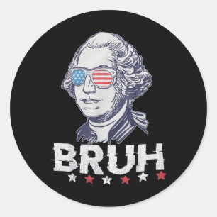 4th Of July 2024 George Washington Bruh. 1 Classic Round Sticker