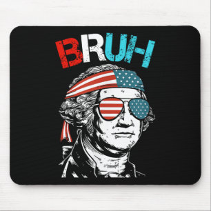 4th Of July 2024 George Washington Bruh.  Mouse Pad