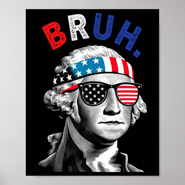 4th Of July 2024 George Washington Bruh.  Poster (Front)